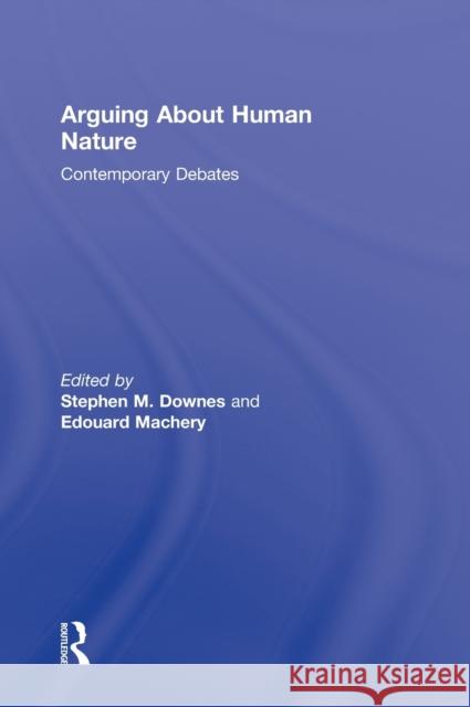 Arguing about Human Nature: Contemporary Debates Downes, Stephen M. 9780415894395