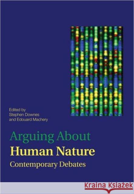 Arguing About Human Nature: Contemporary Debates Downes, Stephen M. 9780415894401