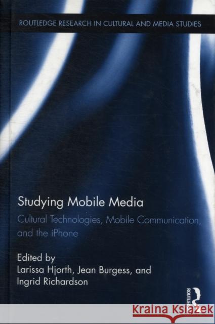 Studying Mobile Media: Cultural Technologies, Mobile Communication, and the iPhone Hjorth, Larissa 9780415895347