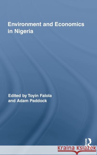 Environment and Economics in Nigeria Toyin Falola Adam Paddock 9780415895927 Routledge