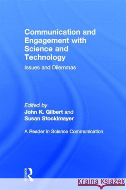 Communication and Engagement with Science and Technology: Issues and Dilemmas - A Reader in Science Communication Gilbert, John K. 9780415896252 Routledge