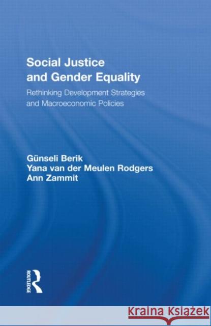 Social Justice and Gender Equality: Rethinking Development Strategies and Macroeconomic Policies Berik, Günseli 9780415897419 Routledge