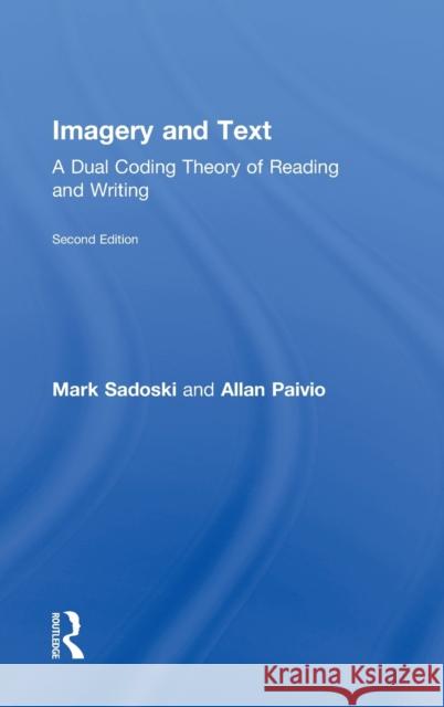 Imagery and Text: A Dual Coding Theory of Reading and Writing Sadoski, Mark 9780415898478 Routledge