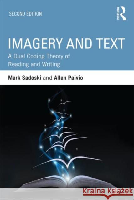 Imagery and Text: A Dual Coding Theory of Reading and Writing Sadoski, Mark 9780415898485 Routledge