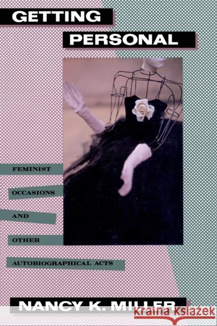 Getting Personal: Feminist Occasions and Other Autobiographical Acts Miller, Nancy K. 9780415903240 Routledge