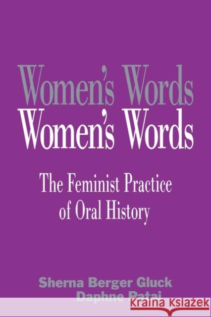Women's Words: The Feminist Practice of Oral History Gluck, Sherna Berger 9780415903721 Routledge