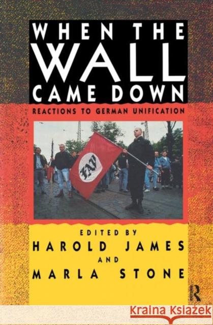 When the Wall Came Down: Reactions to German Unification James, Harold 9780415905909