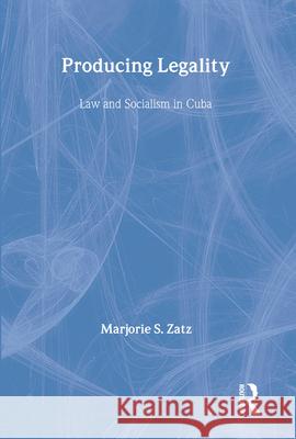 Producing Legality: Law and Socialism in Cuba Marjorie S. Zata Marjorie S. Zati Marjorie Sue Zatz 9780415908573 Routledge