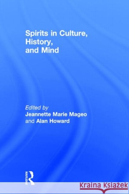 Spirits in Culture, History and Mind J. Mageo Jeannette Marie Mageo 9780415913676 Routledge
