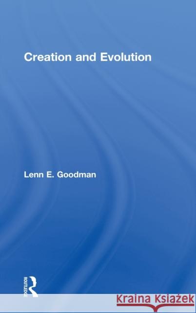 Creation and Evolution Lenn Evan Goodman Madeleine Goodman Goodman Lenn 9780415913805 Routledge
