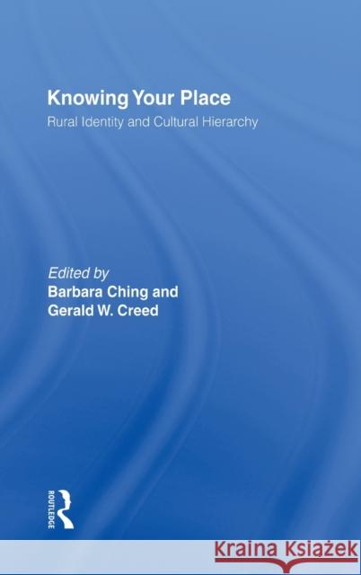 Knowing Your Place: Rural Identity and Cultural Hierarchy Ching, Barbara 9780415915441 Routledge