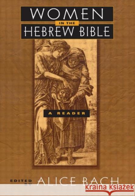 Women in the Hebrew Bible: A Reader Bach, Alice 9780415915601 Routledge