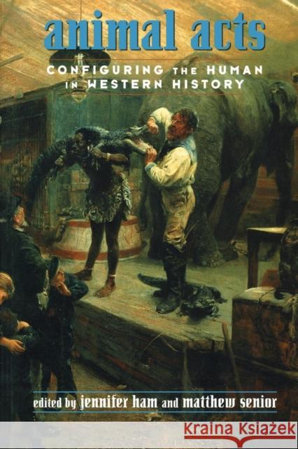 Animal Acts: Configuring the Human in Western History Ham, Jennifer 9780415916103 Routledge