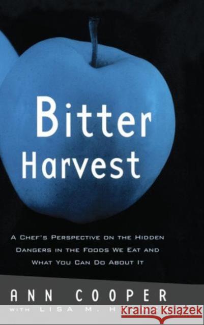 Bitter Harvest: A Chef's Perspective on the Hidden Danger in the Foods We Eat and What You Can Do about It Cooper, Ann 9780415922272 Routledge