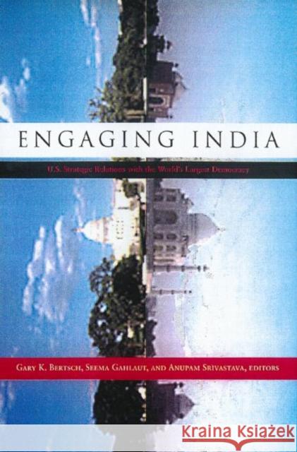 Engaging India: U.S. Strategic Relations with the World's Largest Democracy Bertsch, Gary K. 9780415922838 Routledge