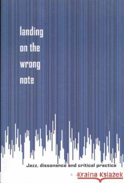 Landing on the Wrong Note: Jazz, Dissonance, and Critical Practice Heble, Ajay 9780415923491 Routledge