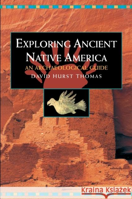 Exploring Ancient Native America: An Archaeological Guide Hurst Thomas, David 9780415923590