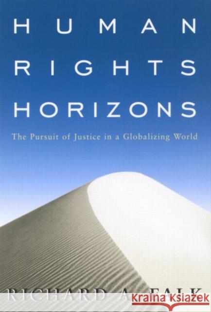 Human Rights Horizons: The Pursuit of Justice in a Globalizing World Falk, Richard a. 9780415925136 Routledge