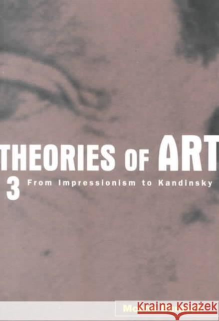 Theories of Art : 3. From Impressionism to Kandinsky Moshe Barasch 9780415926270 Routledge