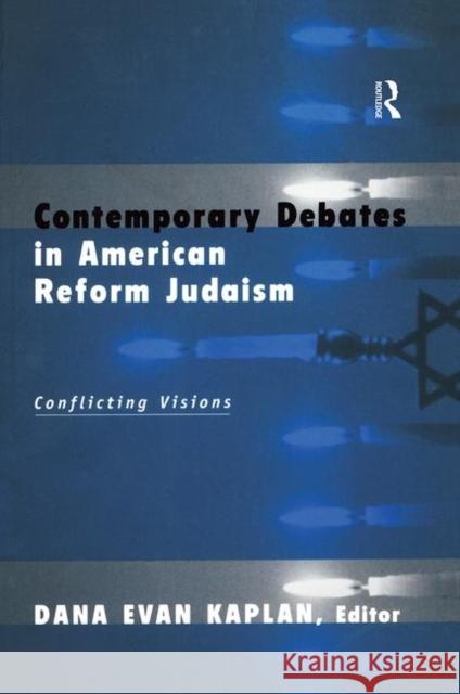 Contemporary Debates in American Reform Judaism: Conflicting Visions Kaplan, Dana Evan 9780415926294 Routledge