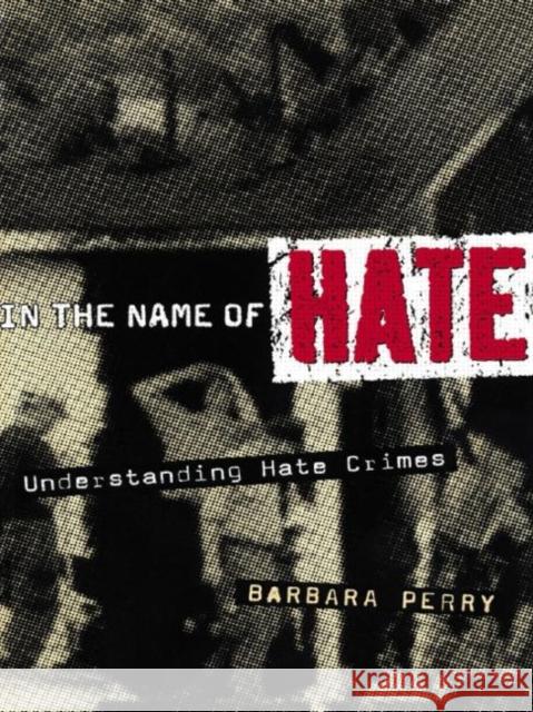 In the Name of Hate: Understanding Hate Crimes Perry, Barbara 9780415927727
