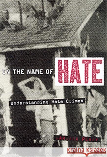 In the Name of Hate: Understanding Hate Crimes Perry, Barbara 9780415927734