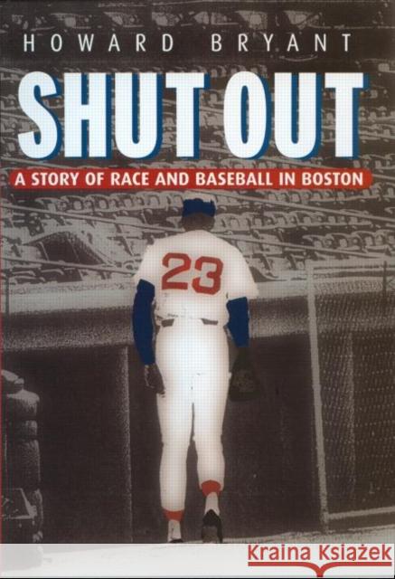 Shut Out: A Story of Race and Baseball in Boston Bryant, Howard 9780415927796 Routledge