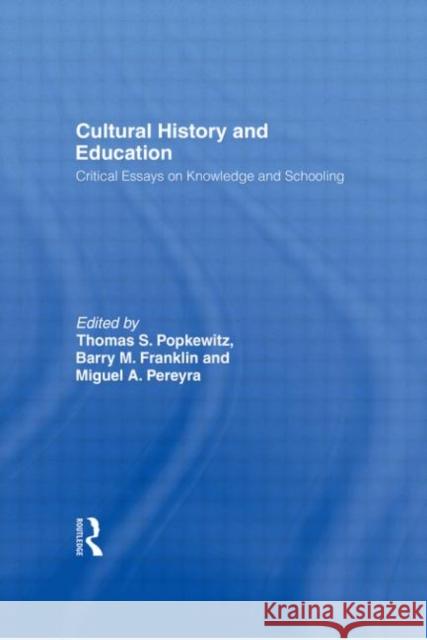 Cultural History and Education : Critical Essays on Knowledge and Schooling Thomas Popkewitz Miguel Pereyra Barry M. Franklin 9780415928052 Falmer Press
