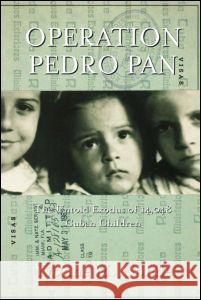 Operation Pedro Pan: The Untold Exodus of 14,048 Cuban Children Conde, Yvonne 9780415928236 Routledge