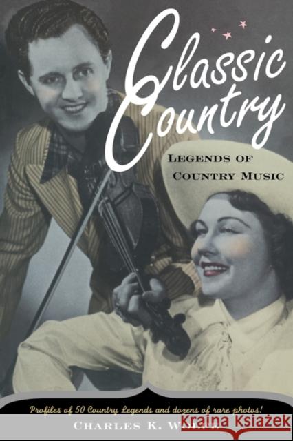 Classic Country: Legends of Country Music Wolfe, Charles K. 9780415928274 Routledge