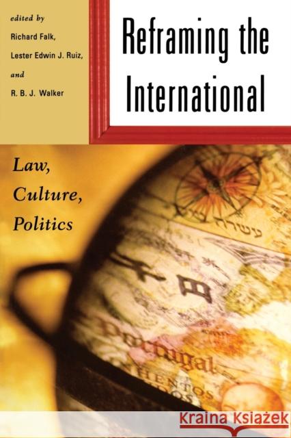 Reframing the International: Law, Culture, Politics Falk, Richard 9780415931762 Routledge