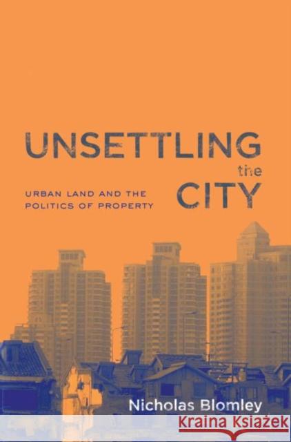 Unsettling the City: Urban Land and the Politics of Property Blomley, Nicholas 9780415933162