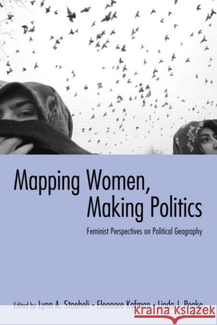 Mapping Women, Making Politics: Feminist Perspectives on Political Geography Staeheli, Lynn 9780415934497