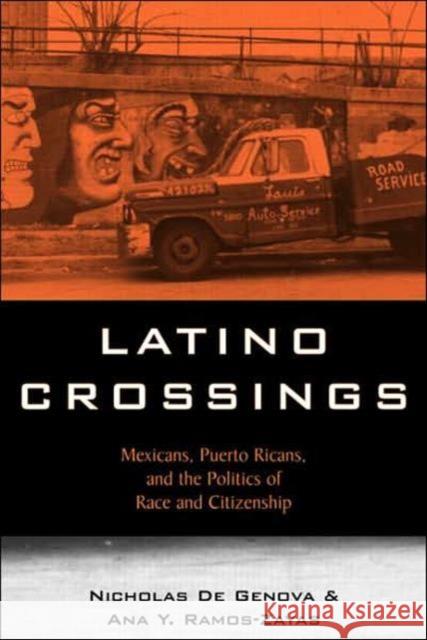 Latino Crossings: Mexicans, Puerto Ricans, and the Politics of Race and Citizenship de Genova, Nicholas 9780415934572 Routledge