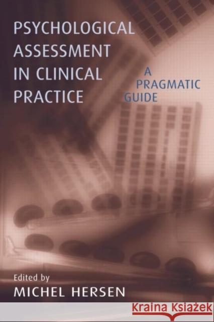 Psychological Assessment in Clinical Practice : A Pragmatic Guide Michel Hersen 9780415935029