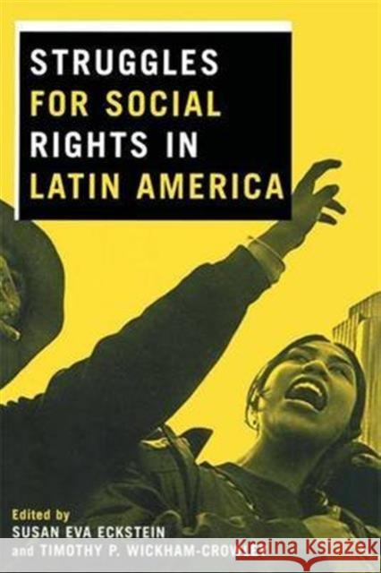 Struggles for Social Rights in Latin America Susan Eva Eckstein Timothy P. Wickham-Crowley 9780415935272 Routledge