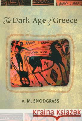 The Dark Age of Greece: An Archaeological Survey of the Eleventh to the Eighth Centuries BC Anthony M. Snodgrass 9780415936361 Routledge