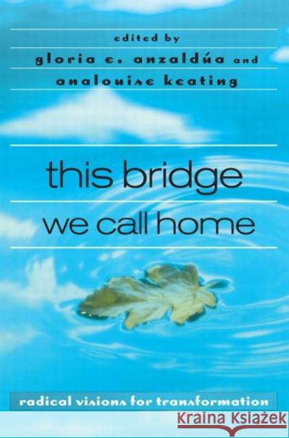 This Bridge We Call Home: Radical Visions for Transformation Anzaldúa, Gloria 9780415936828 Routledge