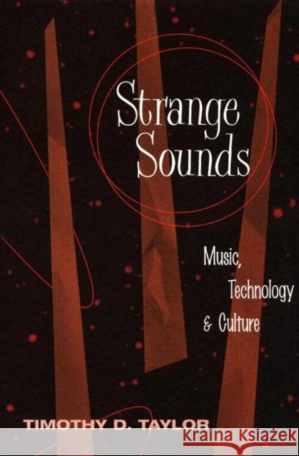 Strange Sounds: Music, Technology & Culture Taylor, Timothy D. 9780415936842 0