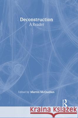 Deconstruction: A Reader: A Reader McQuillan, Martin 9780415936873 Routledge