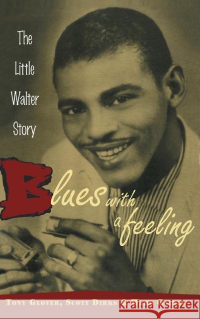 Blues with a Feeling: The Little Walter Story Glover, Tony 9780415937108 Routledge