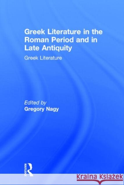 Greek Literature in the Roman Period and in Late Antiquity: Greek Literature Nagy, Gregory 9780415937702 Routledge