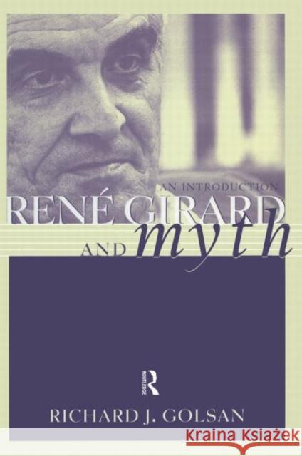 Rene Girard and Myth: An Introduction Golsan, Richard 9780415937771