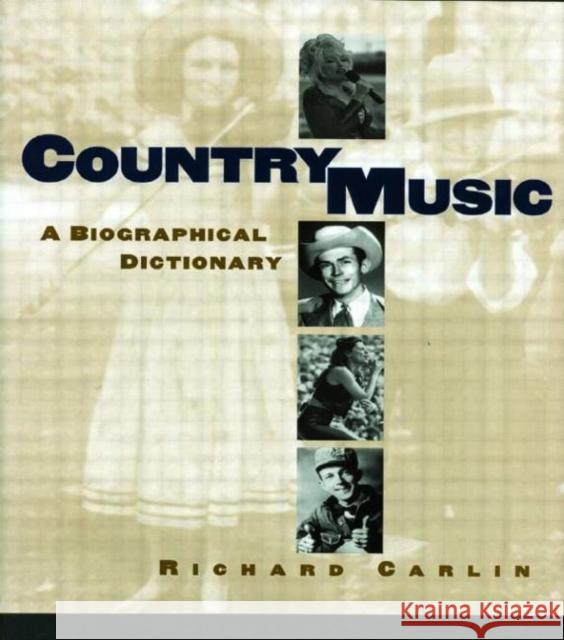 Country Music: A Biographical Dictionary Carlin, Richard 9780415938020