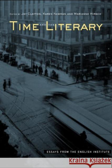 Time and the Literary Karen Newman Jay Clayton Marianne Hirsch 9780415939614 Routledge