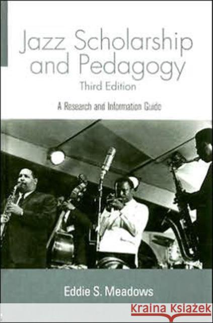 Jazz Scholarship and Pedagogy: A Research and Information Guide Meadows, Eddie S. 9780415939652 Routledge