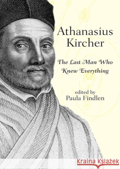 Athanasius Kircher: The Last Man Who Knew Everything Findlen, Paula 9780415940160