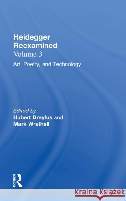 Art, Poetry, and Technology: Heidegger Reexamined Dreyfus, Hubert 9780415940443 Routledge