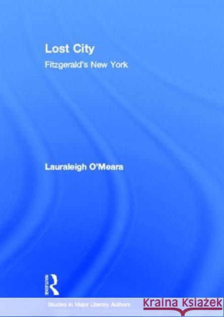Lost City: Fitzgerald's New York O'Meara, Lauraleigh 9780415940559 Routledge