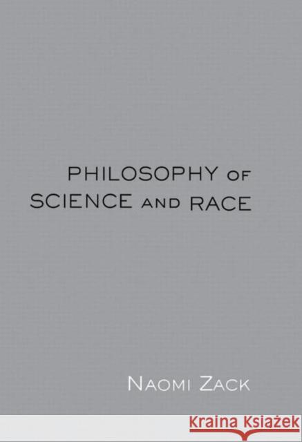 Philosophy of Science and Race Naomi Zack 9780415941631 Routledge